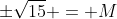 \pm\sqrt{15} = M