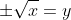 \pm\sqrt{x}=y