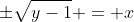 \pm\sqrt{y-1} = x