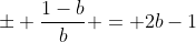 \pm \frac{1-b}{b} = 2b-1