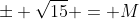 \pm \sqrt{15} = M
