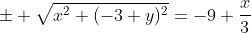 \pm \sqrt{x^2+(-3+y)^2}=-9+\frac{x}{3}