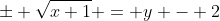 \pm \sqrt{x+1} = y - 2