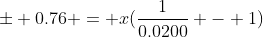 \pm 0.76 = x(\frac{1}{0.0200} - 1)