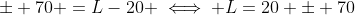 \pm 70 =L-20 \iff L=20 \pm 70