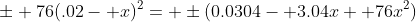 \pm 76(.02- x)^2= \pm(0.0304- 3.04x+ 76x^2)