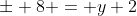 \pm 8 = y+2