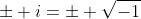 \pm i=\pm \sqrt{-1}