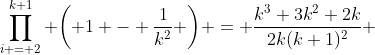 \prod\limits_{i = 2}^{k+1} {\left( {1 - \frac{1}{k^2}} \right)} = \frac{k^3+3k^2+2k}{2k(k+1)^2} 