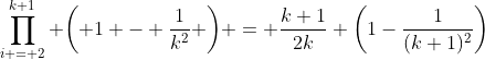 \prod\limits_{i = 2}^{k+1} {\left( {1 - \frac{1}{k^2}} \right)} = \frac{k+1}{2k} \left(1-\frac{1}{(k+1)^2}\right)