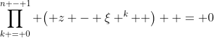 \prod\limits_{k = 0}^{n - 1} {\left( {z - \xi ^k } \right)}  = 0