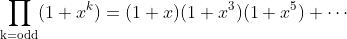 \prod_{\text{k=odd}}(1+x^k)=(1+x)(1+x^3)(1+x^5) \cdots