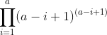 \prod_{i=1}^{a}(a-i+1)^{(a-i+1)}