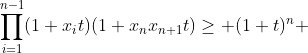 \prod_{i=1}^{n-1}(1+x_it)(1+x_nx_{n+1}t)\geq (1+t)^n 