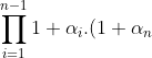 \prod_{i=1}^{n-1}{1+\alpha_i}.(1+\alpha_n)