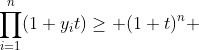 \prod_{i=1}^n(1+y_it)\geq (1+t)^n 