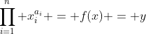 \prod_{i=1}^n x_i^{a_i} = f(x) = y