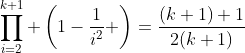 \prod_{i=2}^{k+1} \left(1-\frac{1}{i^2} \right)=\frac{(k+1)+1}{2(k+1)}
