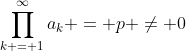 \prod_{k = 1}^{\infty}a_k = p \ne 0