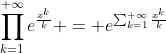 \prod_{k=1}^{+\infty}e^{\frac{x^k}{k}} = e^{\sum_{k=1}^{+\infty}\frac{x^k}{k}}