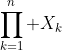 \prod_{k=1}^{n} X_k