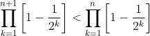 \prod_{k=1}^{n+1}\bigg[1-\frac{1}{2^k}\bigg]<\prod_{k=1}^{n}\bigg[1-\frac{1}{2^{k}}\bigg]