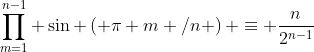 \prod_{m=1}^{n-1} \sin \left( \pi m /n \right) \equiv \frac{n}{2^{n-1}}