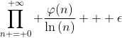 \prod_{n = 0}^{+\infty} \frac{\varphi{(n)}}{\ln{(n)}} + \epsilon