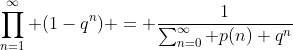 \prod_{n=1}^\infty (1-q^n) = \frac{1}{\sum_{n=0}^\infty p(n) q^n}