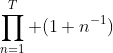 \prod_{n=1}^T (1+n^{-1})