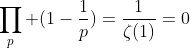 \prod_{p} (1-\frac{1}{p})=\frac{1}{\zeta(1)}=0