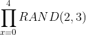 \prod_{x=0}^{4}RAND(2,3)