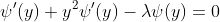\psi'(y)+y^2\psi'(y)-\lambda\psi(y)=0