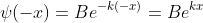 \psi(-x)=Be^{-k(-x)}=Be^{kx}