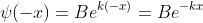\psi(-x)=Be^{k(-x)}=Be^{-kx}