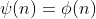 \psi(n)=\phi(n)