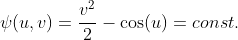 \psi(u,v)=\frac{v^2}{2}-\cos(u)=const.
