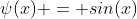 \psi(x) = sin(x)