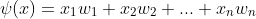 \psi(x)=x_1w_1+x_2w_2+...+x_nw_n