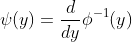 \psi(y)=\frac{d}{dy}\phi^{-1}(y)