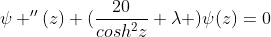 \psi ''(z)+(\frac{20}{cosh^{2}z}+\lambda )\psi(z)=0