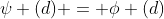 \psi (d) = \phi (d)
