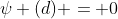 \psi (d) = 0