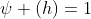 \psi (h)=1