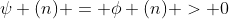 \psi (n) = \phi (n) > 0