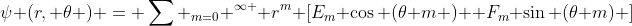 \psi (r, \theta ) = \sum _{m=0} ^{\infty } r^m [E_m \cos (\theta m )+ F_m \sin (\theta m) ]