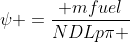 \psi =\frac{{ mfuel}}{{NDLp\pi }}