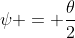 \psi = \frac{\theta}{2}