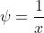 \psi=\frac{1}{x}