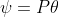 \psi=P\theta